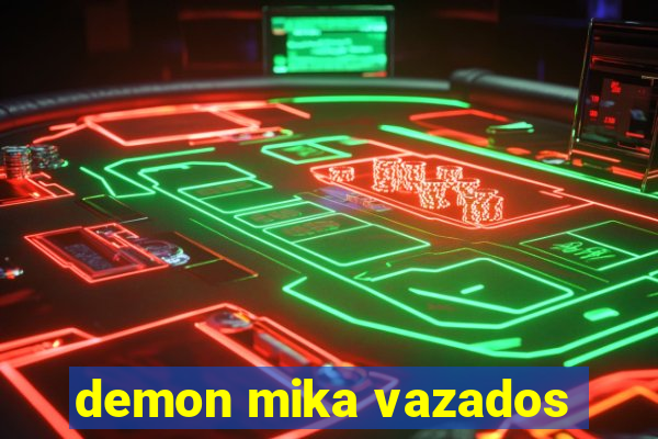 demon mika vazados